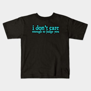 I Dont Care Enough to Judge You Funny Quotes Typography Kids T-Shirt